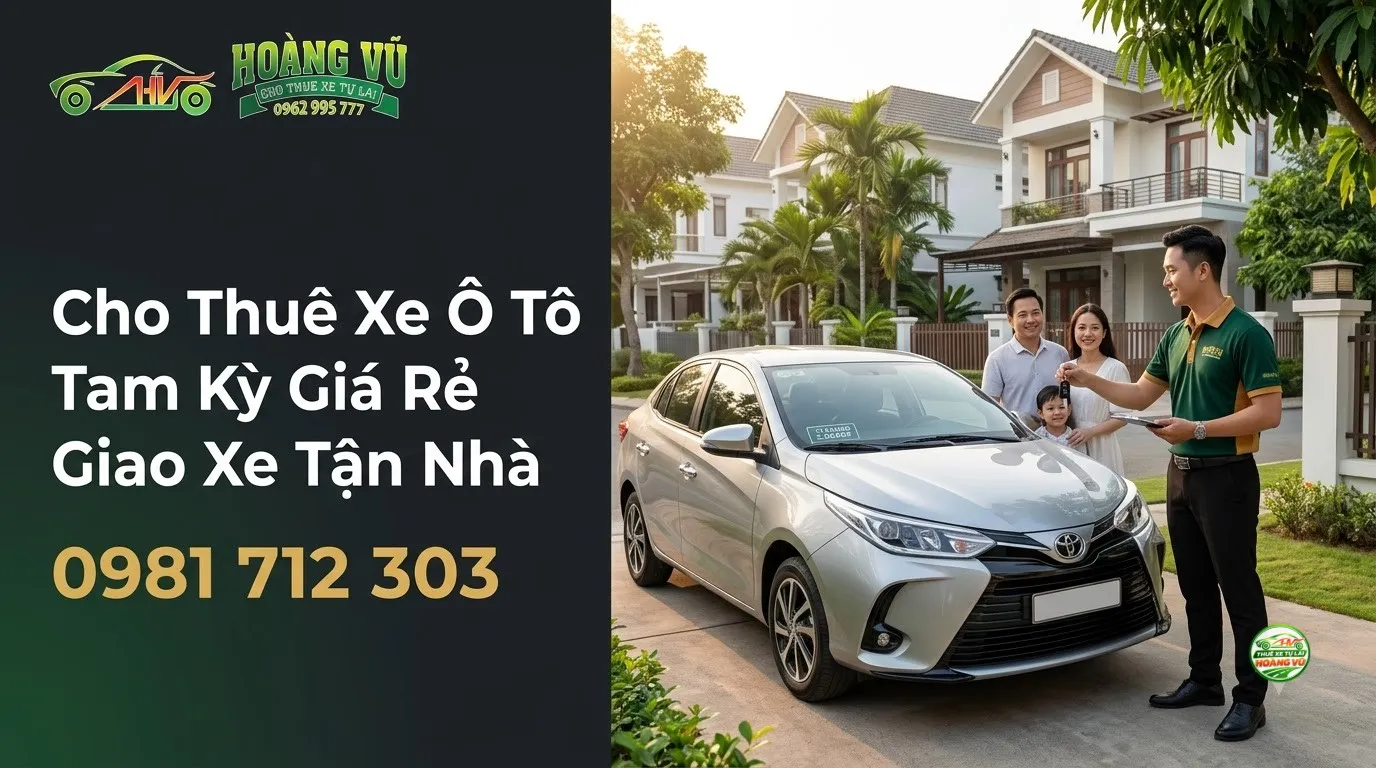 Cho Thuê Xe Ô Tô Tam Kỳ Giá Rẻ Giao Xe Tận Nhà - Cẩm nang du lịch Hoàng Vũ