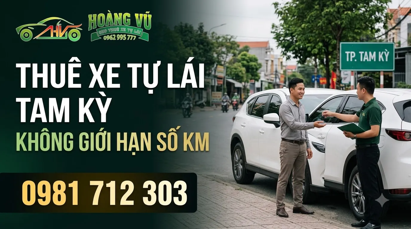 Thuê xe tự lái Tam Kỳ: không giới hạn số km - Cẩm nang thuê xe Hoàng Vũ